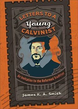 Letters to a Young Calvinist