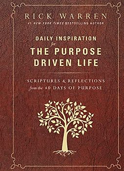 Daily Inspiration for the Purpose Driven Life: Scriptures and Reflections from the 40 Days of Purpose