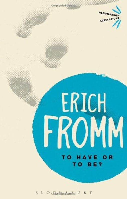 To Have or to Be? (Bloomsbury Revelations) - Fromm, Erich