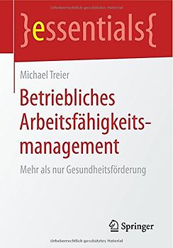 Betriebliches Arbeitsfähigkeitsmanagement. Mehr als nur Gesundheitsförderung