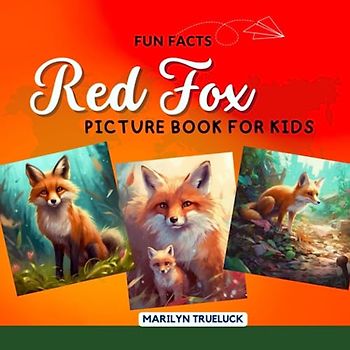 Red Fox Fun Facts Picture Book for Kids: 100 Mind-Blowing Educational Unbelievable True Facts You Probably Didn't Know About This Amazing Animal for Children (Wild Animal Creatures Fun Facts Trivia)