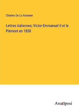 Lettres italiennes; Victor-Emmanuel II et le Piémont en 1858