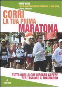 Corri la tua prima maratona. Tutto quello che bisogna sapere per tagliare il traguardo