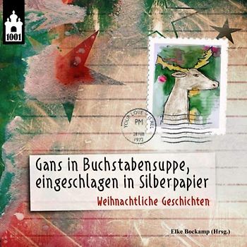 Gans in Buchstabensuppe, eingeschlagen in Silberpapier: Weihnachtliche Geschichten
