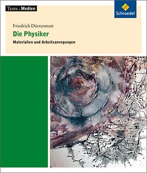 Texte.Medien. Klassische und moderne Literatur / Friedrich Dürrenmatt: Die Physiker: Materialien und Arbeitsanregungen