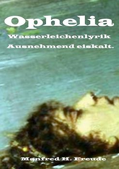 Ophelia Wasserleichenlyrik.