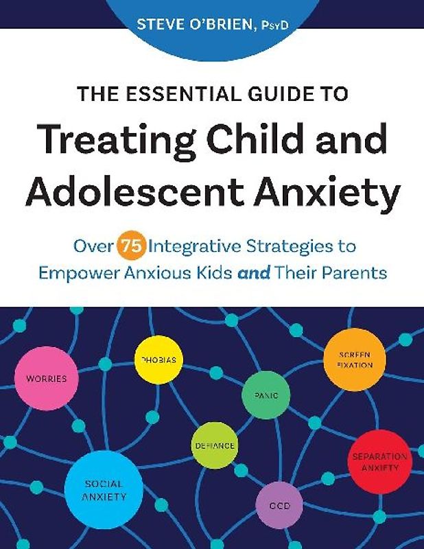 The Essential Guide to Treating Child and Adolescent Anxiety