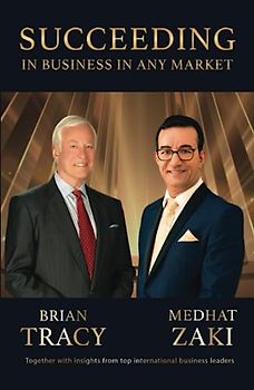Succeeding in Business in Any Market: Together with insights from top international business leaders
