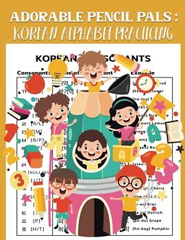Adorable Pencil Pals: Korean Alphabet Practicing: A Children's Book for Improving Pencil Control and Hand-Eye Coordination 108 Pages