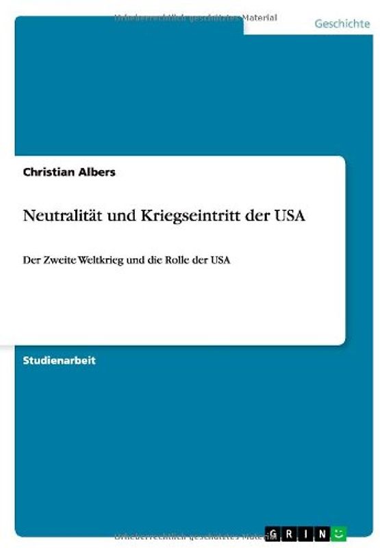 Neutralität und Kriegseintritt der USA. Der Zweite Weltkrieg und die Rolle der USA