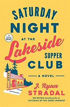 Saturday Night at the Lakeside Supper Club: A Novel (Random House Large Print)