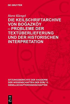Die Keilschriftarchive von Boğazköy – Probleme der Textüberlieferung und der historischen Interpretation