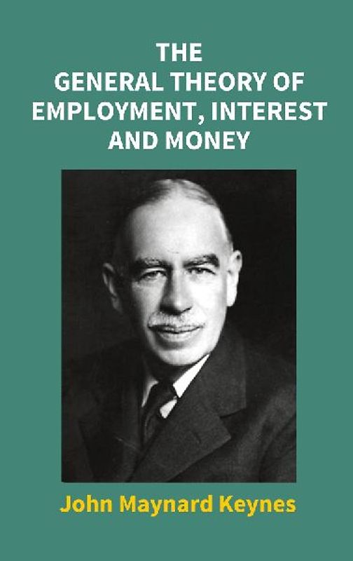 The General Theory Of Employment, Interest And Money
