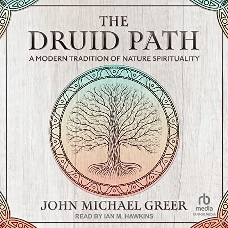 The Druid Path: A Modern Tradition of Nature Spirituality