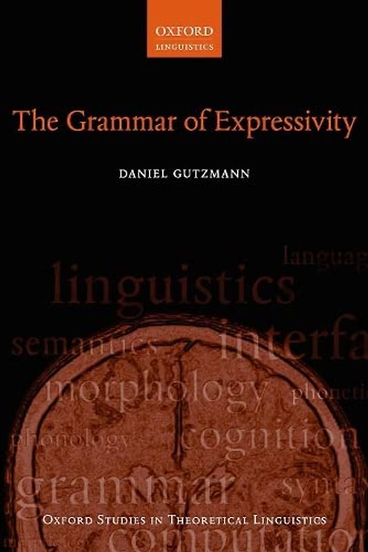 The Grammar of Expressivity (Oxford Studies in Theoretical Linguistics)