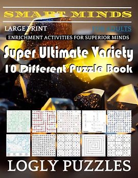 Smart Minds -Variety 10 Different Puzzle Book For Adults: Ultimate Variety Puzzles Large-Print Word Search, Word Maze .Word Spiral ,Word Angles, ... Crossword And Sudoku Easy , Medium And Hard