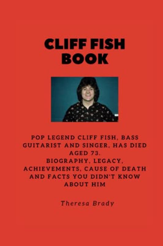 CLIFF FISH BOOK: POP legend Cliff Fish, bass guitarist and singer, has died aged 73. Biography, Legacy, Achievements, Cause Of death and Facts You Didn't know About Him