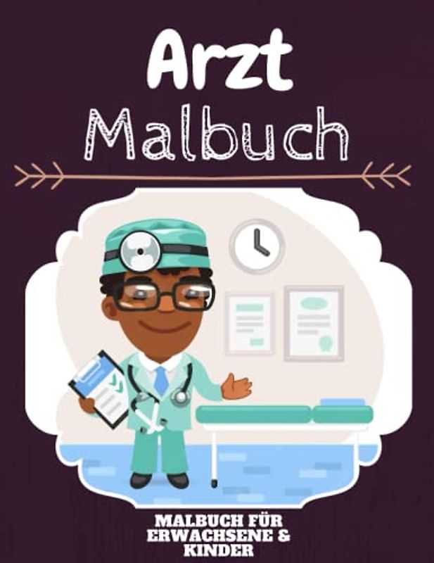 Arzt Malbuch: HOHE QUALITÄT:Lustiges Arzt Malbuch für Kinder Und Erwachsene: Süßes Arzt-Malbuch für Kinder und Kleinkinder-Spaß Designs für Jungen und Mädchen (Vorschule)