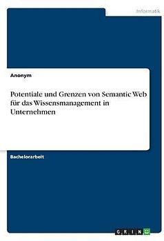Potentiale und Grenzen von Semantic Web für das Wissensmanagement in Unternehmen