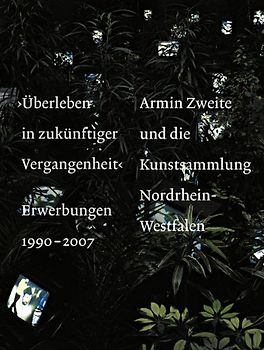›Überleben in zukünftiger Vergangenheit‹. Erwerbungen 1990-2007