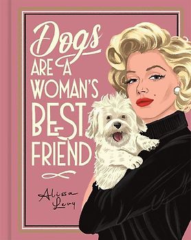 Dogs are a Woman's Best Friend