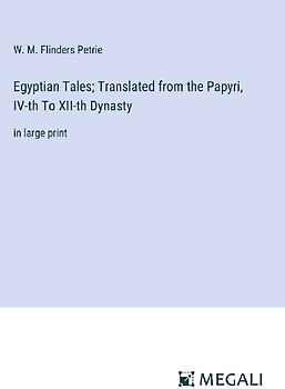 Egyptian Tales; Translated from the Papyri, IV-th To XII-th Dynasty