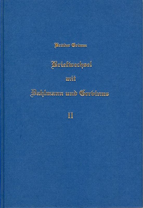 Briefwechsel zwischen Jacob und Wilhelm Grimm, Dahlmann und Gervinus / Briefwechsel zwischen Jacob und Wilhelm Grimm, Dahlmann und Gervinus - Band 2