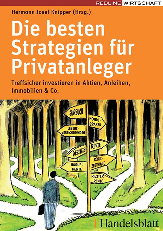 Die besten Strategien für Privatanleger. Treffsicher investieren in Aktien, Anleihen, Immobilien und Co.