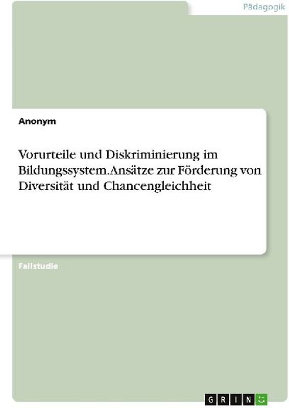 Vorurteile und Diskriminierung im Bildungssystem. Ansätze zur Förderung von Diversität und Chancengleichheit