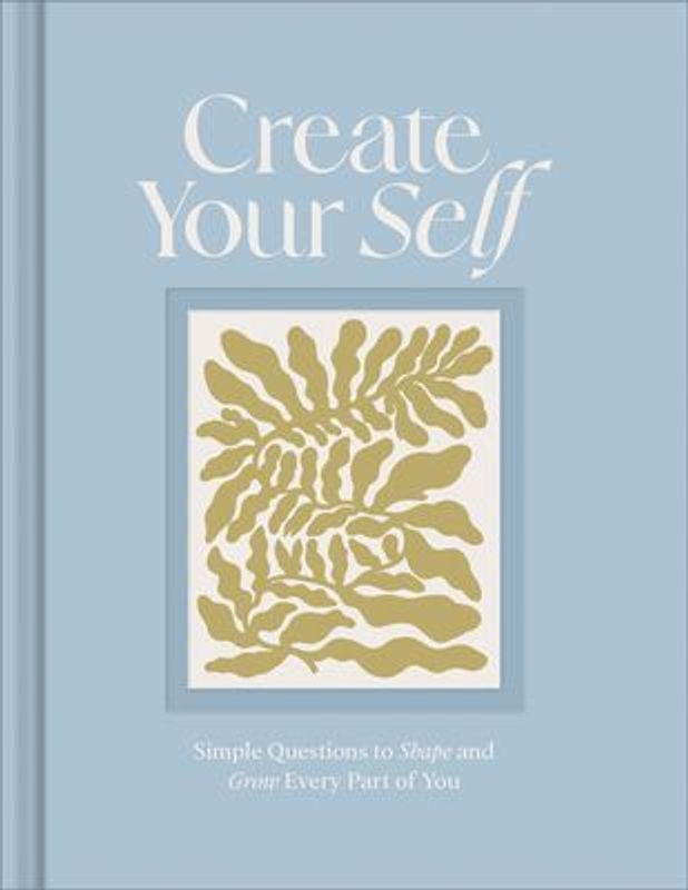 Create Your Self: A Guided Journal to Shape and Grow Every Part of You