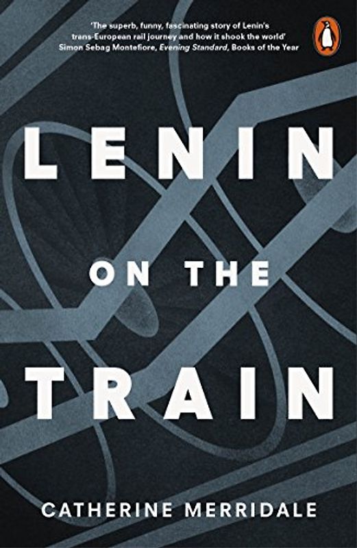 Lenin on the Train: Catherine Merridale