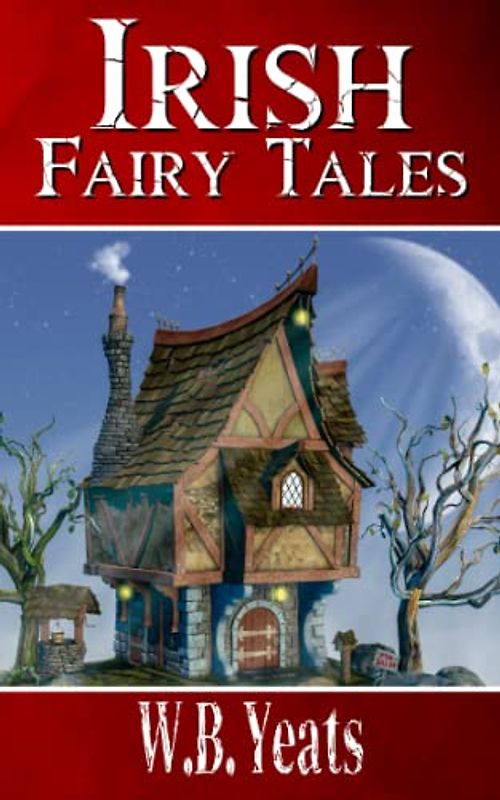 Irish Fairy Tales: Classic Stories from Ireland (Annotated)