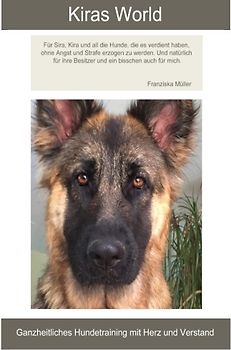 Kiras World: Ganzheitliche Hundeerziehung mit Herz und Verstand
