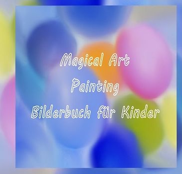 Magical Art Painting - Bilderbuch für Kinder