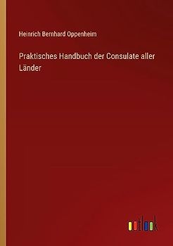 Praktisches Handbuch der Consulate aller Länder