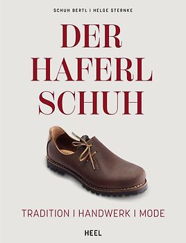 Der Haferlschuh: Tradition - Handwerk - Mode