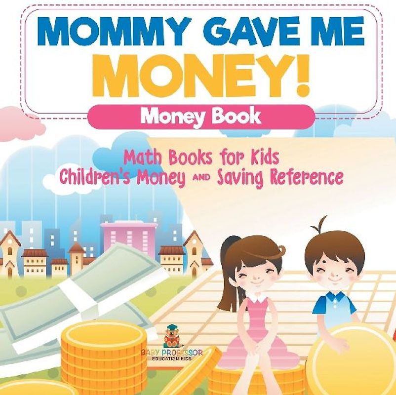Mommy Gave Me Money! Money Book - Math Books for Kids | Children's Money and Saving Reference