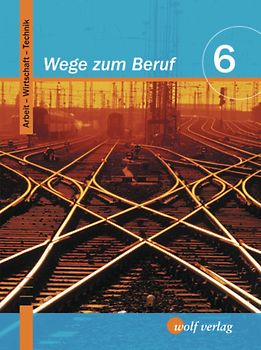 Wege zum Beruf / Wege zum Beruf: Arbeit - Wirtschaft - Technik