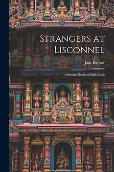 Strangers at Lisconnel: A Second Series of Irish Idylls