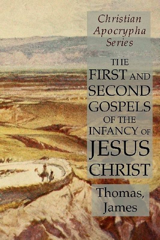 The First and Second Gospels of the Infancy of Jesus Christ