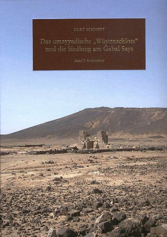 Das umayyadische "Wüstenschloss" und die Siedlung am Gabal Says