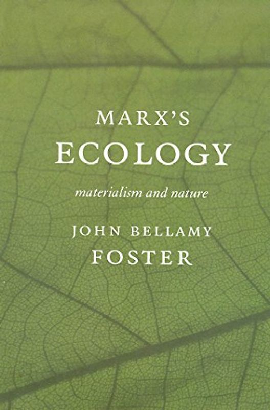 Marx S Ecology: Materialism and Nature - Foster, John Bellamy