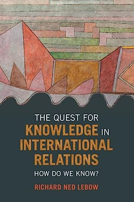 The Quest for Knowledge in International Relations: How Do We Know?