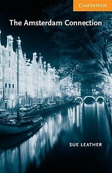 The Amsterdam Connection: Level 4 (Cambridge English Readers: Level 4) - Sue Leather