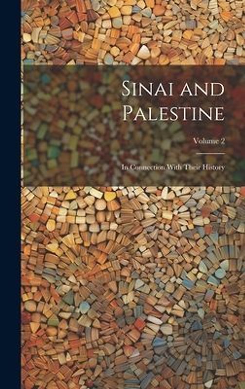 Sinai and Palestine: In Connection With Their History; Volume 2