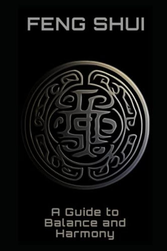 Feng Shui: A Guide to Balance and Harmony