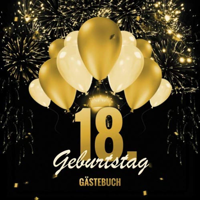 Gästebuch: 18. Geburtstag: Schöne Geschenkidee für das Geburtstagskind | edles Schwarz und Gold Luftballons Cover | Platz für mehr als 45 ... | Platz zum Einkleben von Bildern |