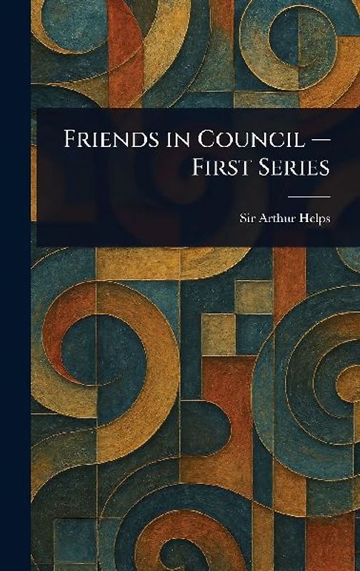 Friends in Council - First Series