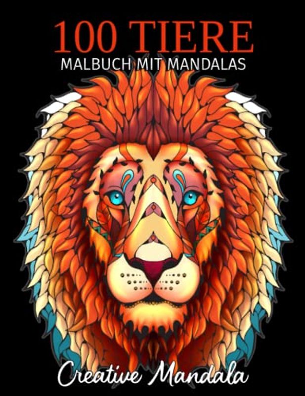 100 Tiere - Malbuch mit Mandalas: Malbuch für Erwachsene mit Mandala-Tieren. Anti-Stress Malbuch mit Löwen, Elefanten, Hunde, Katzen, Giraffen, Adler ... (Malbücher für Erwachsene mit Tieren, Band 3)