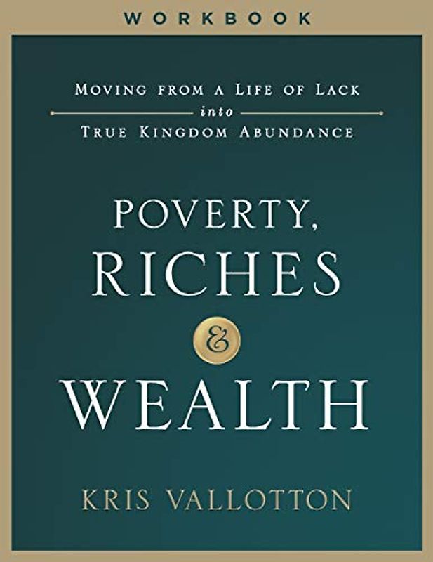 Poverty, Riches and Wealth Workbook: Moving from a Life of Lack into True Kingdom Abundance